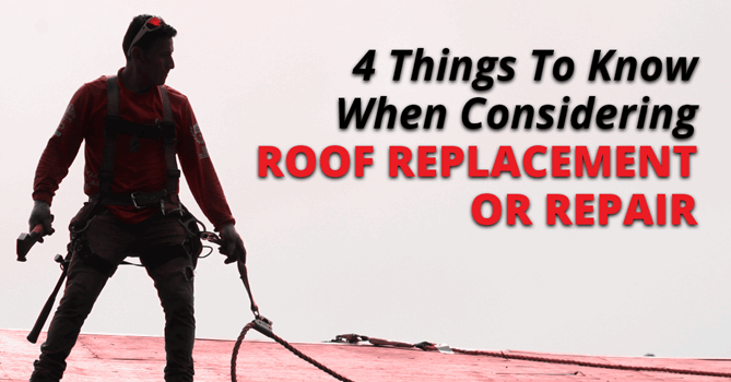 4 Things To Know When Considering Roof Replacement Or Repair