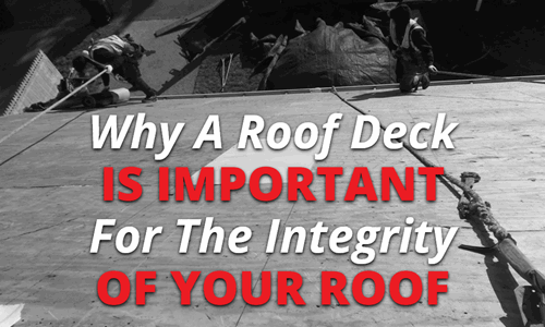 Why A Roof Deck Is Important For The Integrity Of Your Roof